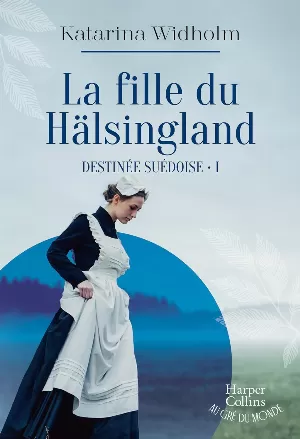 Katarina Widholm - Destinée suédoise, Tome 1 : La Fille du Hälsingland